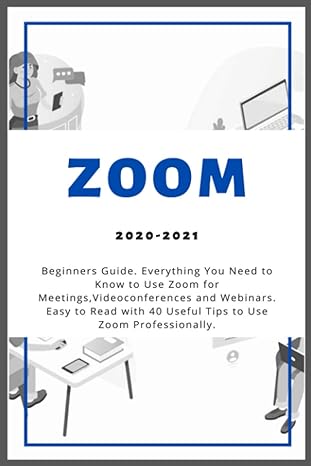 zoom 2020-2021 beginners guide everything you need to know to use zoom for meetings videoconferences and
