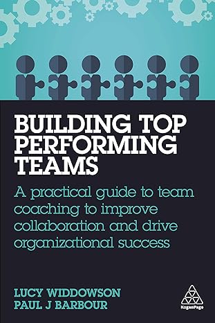 building top performing teams a practical guide to team coaching to improve collaboration and drive