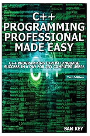 c++ programming professional made easy 2nd edition sam key 1508429081, 978-1508429081