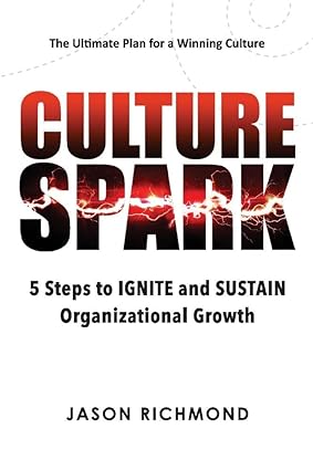 Culture Spark 5 Steps To Ignite And Sustain Organizational Growth