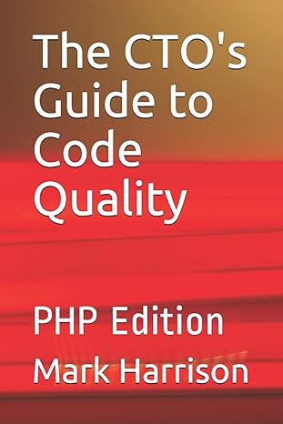 the ctos guide to code quality php edition 1st edition mark harrison 1693566184, 978-1693566189