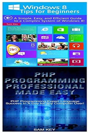 windows 8 tips for beginners and php programming professional made easy 1st edition sam key 1518737633,