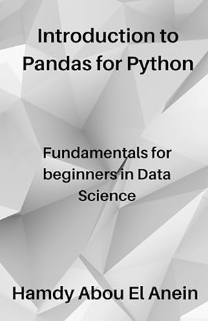 introduction to pandas for python fundamentals for beginners in data science 1st edition hamdy abou el anein