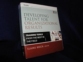 developing talent for organizational results training tools from the best in the field 1st edition elaine