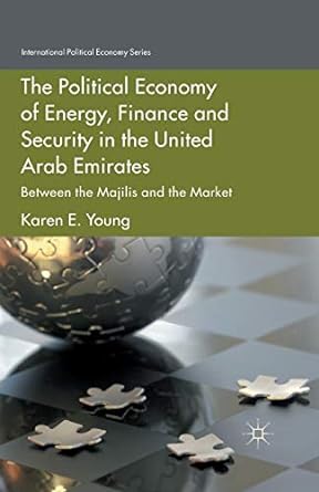 the political economy of energy finance and security in the united arab emirates between the majilis and the