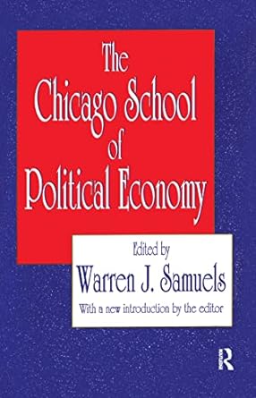 the chicago school of political economy 1st edition nadia mizner ,warren samuels 1560006331, 978-1560006336