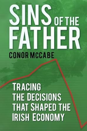 sins of the fathers tracing the decisions that shaped the irish economy 1st edition conor mccabe 1845886933,