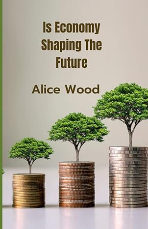 is economy shaping the future 1st edition alice wood 979-8849657967