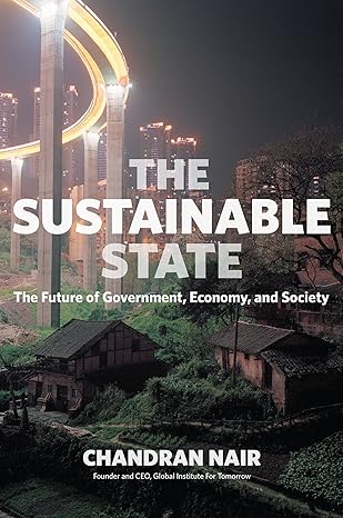 the sustainable state the future of government economy and society 1st edition chandran nair 9781523095148