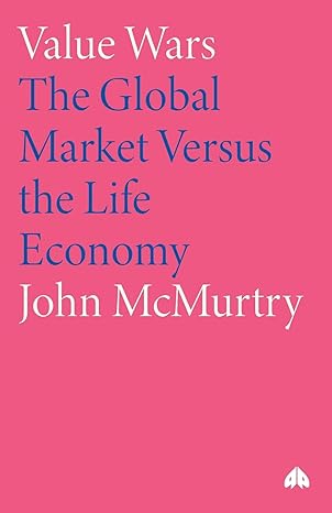 value wars the global market versus the life economy 1st edition john mcmurtry 0745318894, 978-0745318899