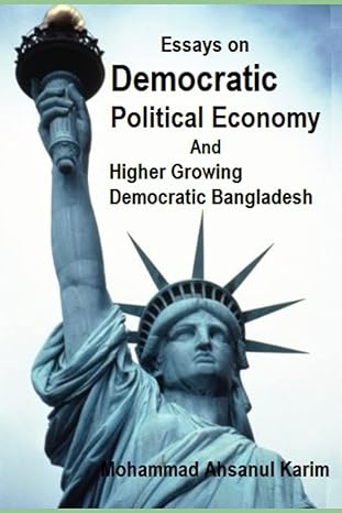 essays on democratic political economy and building higher prosperous democratic bangladesh 1st edition