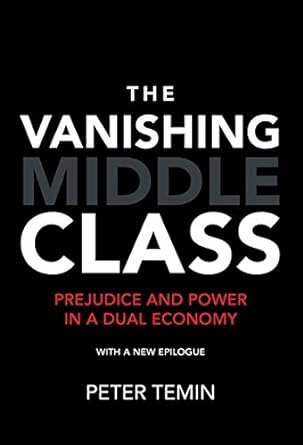 the vanishing middle class new epilogue prejudice and power in a dual economy 1st edition peter temin