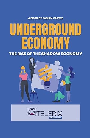 underground economy the rise of the shadow economy 1st edition fabian vartez 979-8215894446