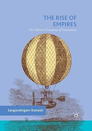 the rise of empires the political economy of innovation 1st edition sangaralingam ramesh 3030404048,