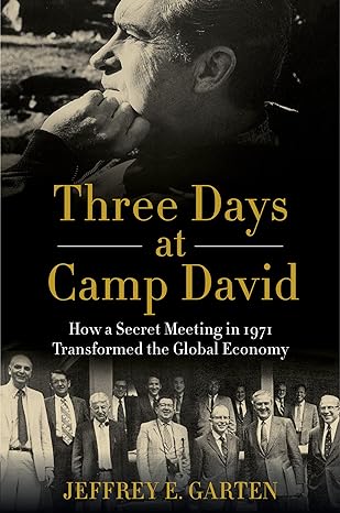 three days at camp david how a secret meeting in 1971 transformed the global economy 1st edition jeffrey e.