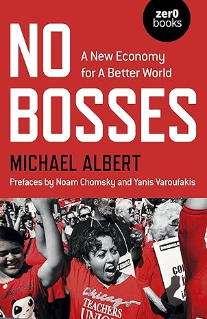no bosses a new economy for a better world 1st edition michael albert 178279946x, 978-1782799467