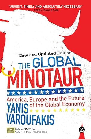 the global minotaur america europe and the future of the global economy 2nd edition yanis varoufakis