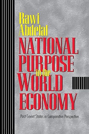 national purpose in the world economy post soviet states in comparative perspective 1st edition rawi abdelal