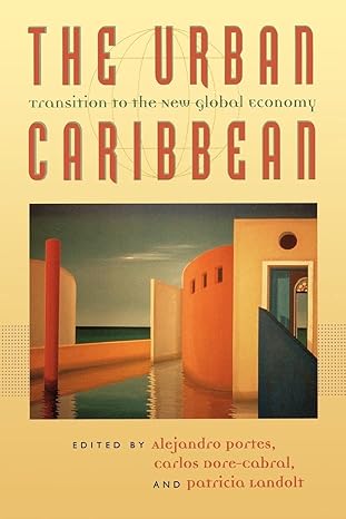 the urban caribbean transition to the new global economy 1st edition alejandro portes ,carlos dore-cabral