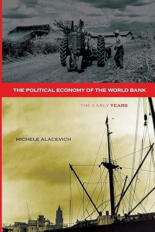 the political economy of the world bank the early years 1st edition michele alacevich 0804760667,