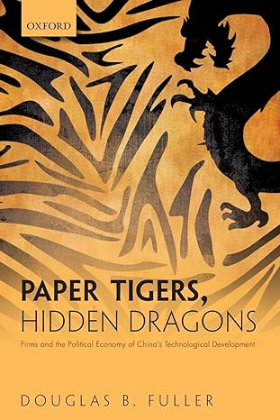 paper tigers hidden dragons firms and the political economy of china s technological development 1st edition