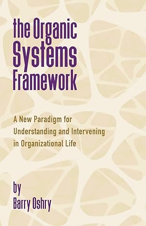 the organic systems framework a new paradigm for understanding and intervening in organizational life none