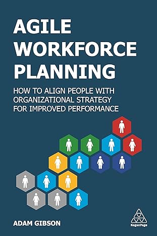 agile workforce planning how to align people with organizational strategy for improved performance 1st