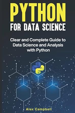 python for data science clear and  guide to data science and analysis with python 1st edition alex campbell
