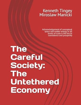the careful society the untethered economy acknowledgement of conceptual space and matter energy in all