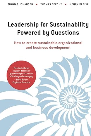 leadership for sustainability powered by questions how to create sustainable organizational and business