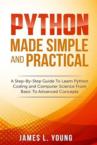 python made simple and practical a step by step guide to learn python coding and computer science from basic