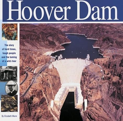 hoover dam the story of hard times tough people and the taming of a wild river 1st edition elizabeth mann