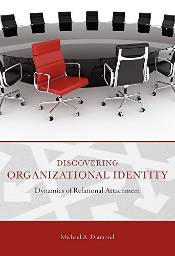 discovering organizational identity dynamics of relational attachment 1st edition michael a. diamond