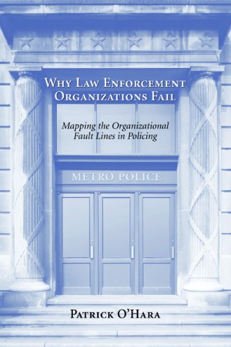 why law enforcement organizations fail mapping the organizational fault lines in policing 1st edition patrick