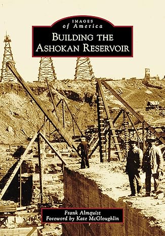 images of america building the ashokan reservoir 1st edition frank almquist ,kate mcgloughlin 1467107255,