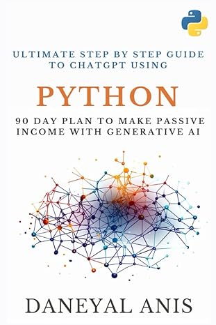 ultimate step by step guide to chatgpt using python 90 day plan to make passive income with generative ai 1st