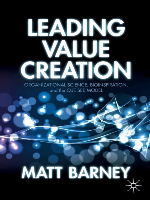 leading value creation organizational science bioinspiration and the cue see model 1st edition matt barney