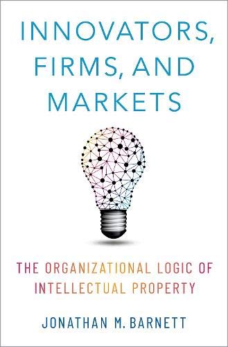 innovators firms and markets the organizational logic of intellectual property 1st edition jonathan m.