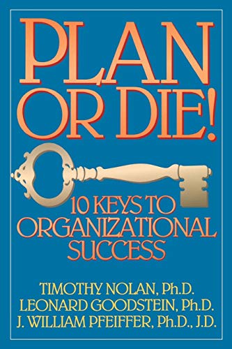 plan or die 10 keys to organizational success 1st edition timothy m. nolan, leonard d. goodstein , j. william