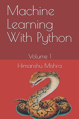 machine learning with python volume 1 1st edition himanshu mishra ,keshav mishra ,divya aditi b08l8rc6q7,
