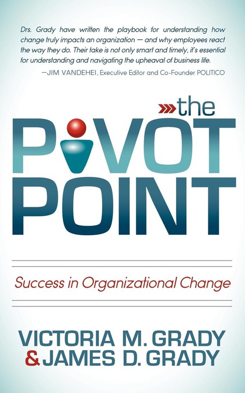 the pivot point success in organizational change 1st edition victoria m. grady, james d.  grady 1614483019,
