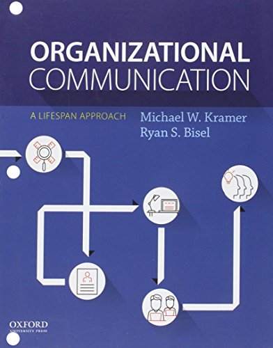 organizational communication a lifespan approach 1st edition michael w. kramer, ryan s. bisel 0190649348,