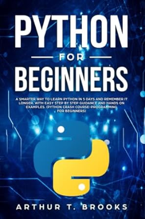 python for beginners a smarter way to learn python in 5 days and remember it longer with easy step by step