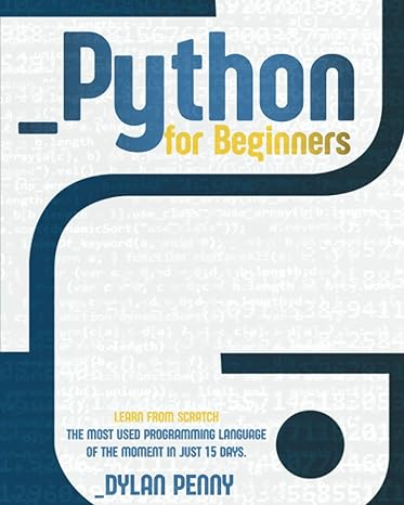 python for beginners learn from scratch the most used programming language of the moment in just 15 days 1st