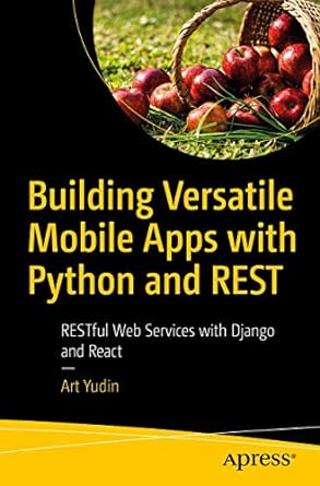 building versatile mobile apps with python and rest restful web services with django and react 1st edition