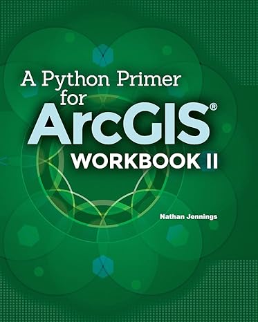 a python primer for arcgis workbook ii 1st edition nathan jennings 1505893445, 978-1505893441