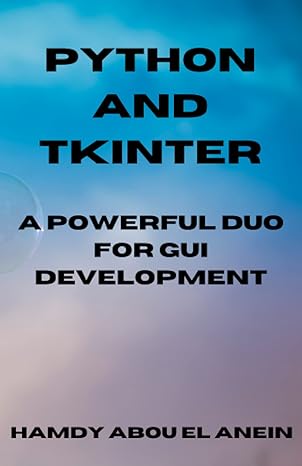 python and tkinter a powerful duo for gui development 1st edition hamdy abou el anein b0c5p9nphg,