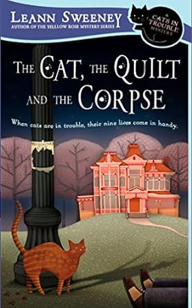 the cat the quilt and the corpse a cats in trouble mystery 1st edition leann sweeney 0451225740,