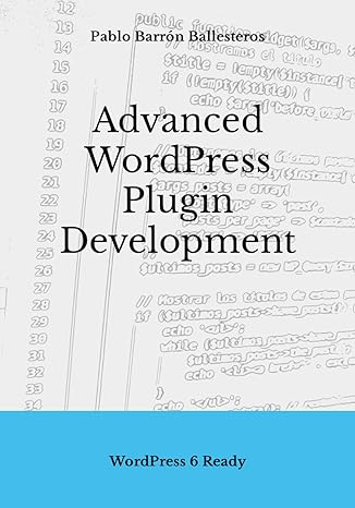 advanced wordpress plugin development wordpress 6 ready 1st edition pablo barron ballesteros 979-8864637890