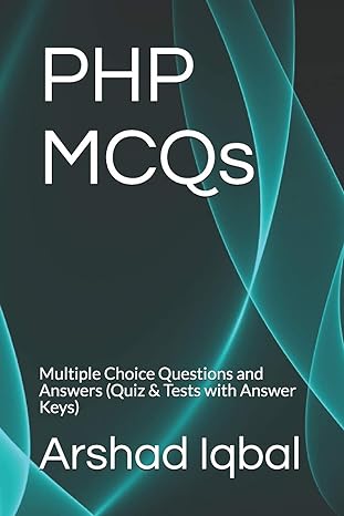 php mcqs multiple choice questions and answers 1st edition arshad iqbal 1549639633, 978-1549639630